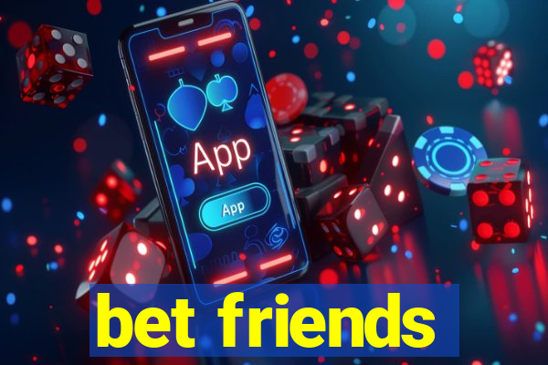 bet friends